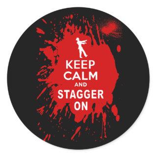 Keep Calm and Stagger on with Blood Splatter Classic Round Sticker