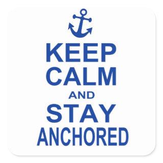 Keep calm and stay anchored square sticker