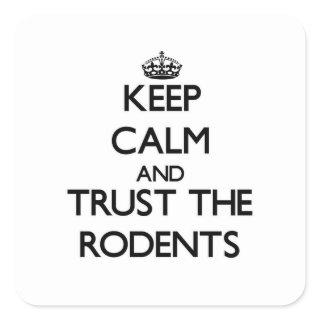 Keep calm and Trust the Rodents Square Sticker
