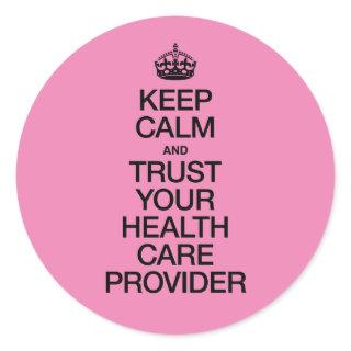 Keep Calm and Trust Your Health Care Provider Classic Round Sticker