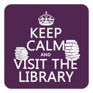 Keep Calm and Visit the Library - in any color Square Sticker