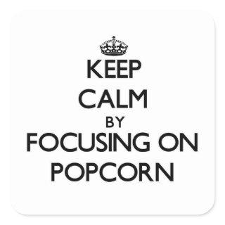 Keep Calm by focusing on Popcorn Square Sticker