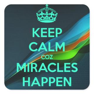 KEEP CALM COZ MIRACLES HAPPEN SQUARE STICKER