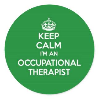 KEEP CALM I'M AN OCCUPATIONAL THERAPIST OT GIFT CLASSIC ROUND STICKER