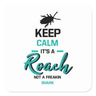 Keep Calm Its A Roach Square Sticker