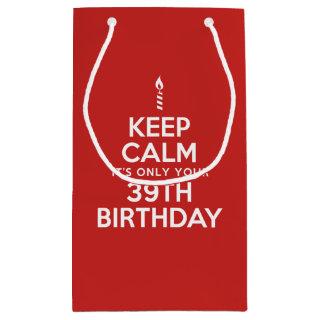 Keep Calm Only 39th Birthday Small Gift Bag