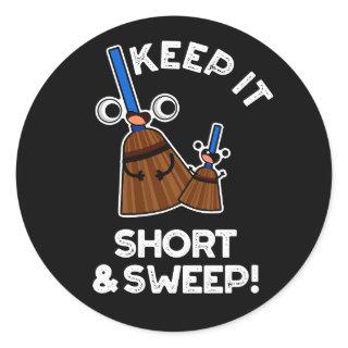 Keep It Short And Sweep Funny Broom Pun Dark BG Classic Round Sticker