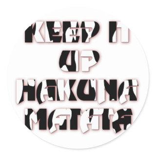 Keep It Up / Hakuna Matata Art Print Classic Round Sticker