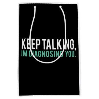 Keep Talking I'm Diagnosing You  Copy Medium Gift Bag