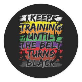 Keep Training Until The Belt Turns Black Karate Classic Round Sticker