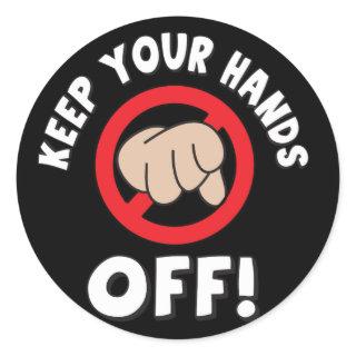 Keep Your Hands Off Classic Round Sticker