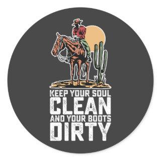 Keep Your Soul Clean And Your Boots Dirty Classic Round Sticker
