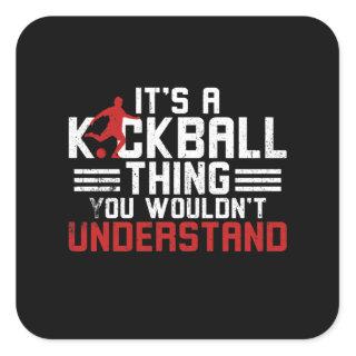 Kickball Thing You wouldn't understand Square Sticker