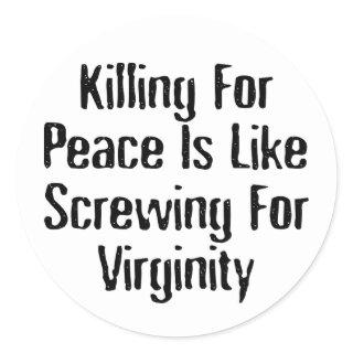 Killing For Peace - Famous Anti War Slogan Classic Round Sticker