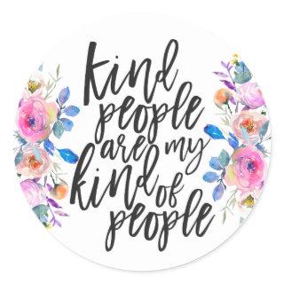 Kind People are my kind of people Classic Round Sticker