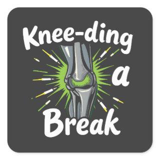 Knee-ding A Break Funny Knee Replacement   Square Sticker