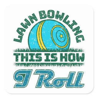 Lawn Bowling This Is How I Roll Square Sticker