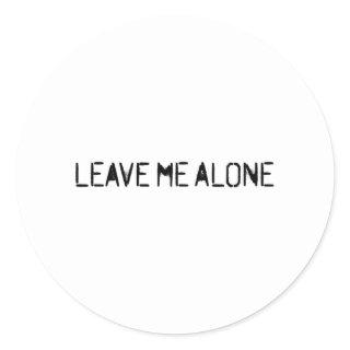 Leave Me Alone Classic Round Sticker