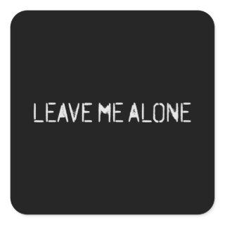 Leave Me Alone Square Sticker