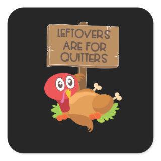 Leftovers Are For Quitters Funny Thanksgiving Square Sticker