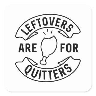 Leftovers Are For Quitters Square Sticker