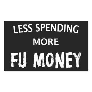 Less Spending More FU Money Rectangular Sticker