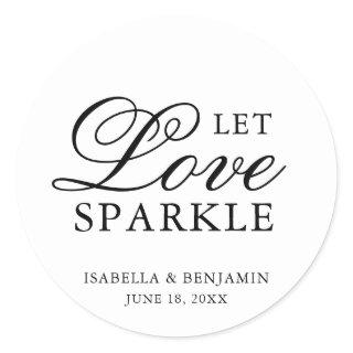 Let Love Sparkle Elegant Typography Wedding Favor Classic Round Sticker