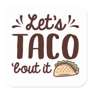 Let’s Taco ‘Bout It Square Sticker