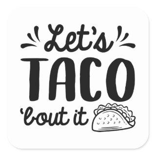 Let’s Taco ‘Bout It Square Sticker