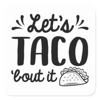 Let’s Taco ‘Bout It Square Sticker