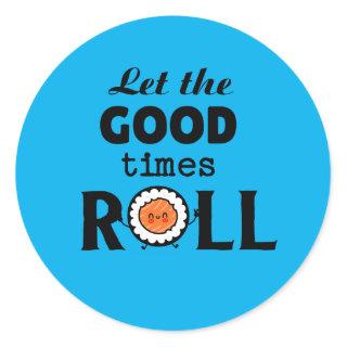 Let the good times ROLL        Classic Round Sticker