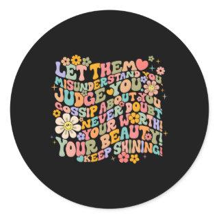 Let Them Misunderstand You Judge You Gossip About  Classic Round Sticker