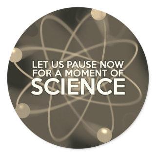 LET US PAUSE NOW FOR A MOMENT OF SCIENCE Vintage Classic Round Sticker