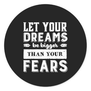 Let Your Dream Be Bigger Than Fear Inspirational Classic Round Sticker