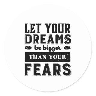 Let Your Dream Be Bigger Than Fear Motivational Classic Round Sticker
