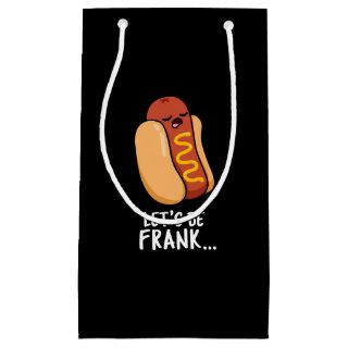 Let's Be Frank Funny Frankfurter Pun Dark BG Small Gift Bag
