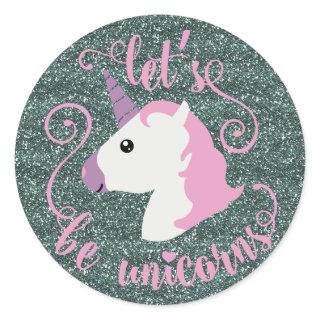 Let's Be Unicorns (glitter emoji) Stickers