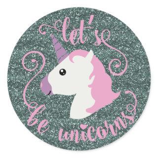 Let's Be Unicorns (glitter emoji) Stickers