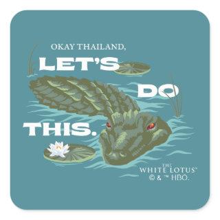 "Let's Do This" Alligator - The White Lotus Square Sticker
