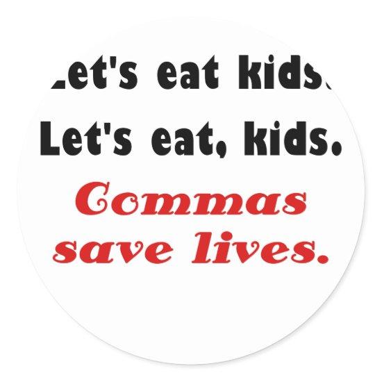 Lets Eat Kids Commas Save Lives Classic Round Sticker