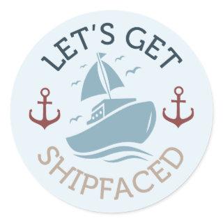 Let's Get Shipfaced Classic Round Sticker