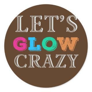 Let's Glow Crazy invitation Party Dance Ready  Classic Round Sticker