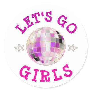 Let's GO Girls pink  Bachelorette Party    Classic Round Sticker