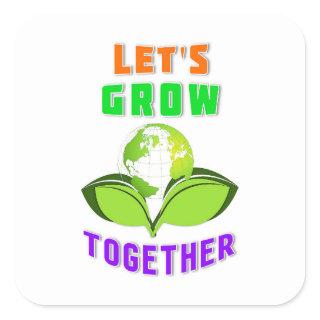 Lets Grow Together Save World Mother Earth Day Square Sticker