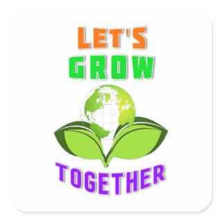 Lets Grow Together Save World Mother Earth Day Square Sticker