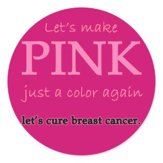 Lets Make Pink Just a Color Again Classic Round Sticker