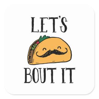 Let's Taco Bout It Square Sticker