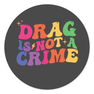 LGBT Pride DRAG IS NOT A CRIME Support Classic Round Sticker