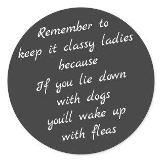 Lie down with dogs, wake up with fleas classic round sticker