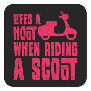 LIFE IS A HOOT WHEN RIDING A SCOOT Scooter Life Square Sticker